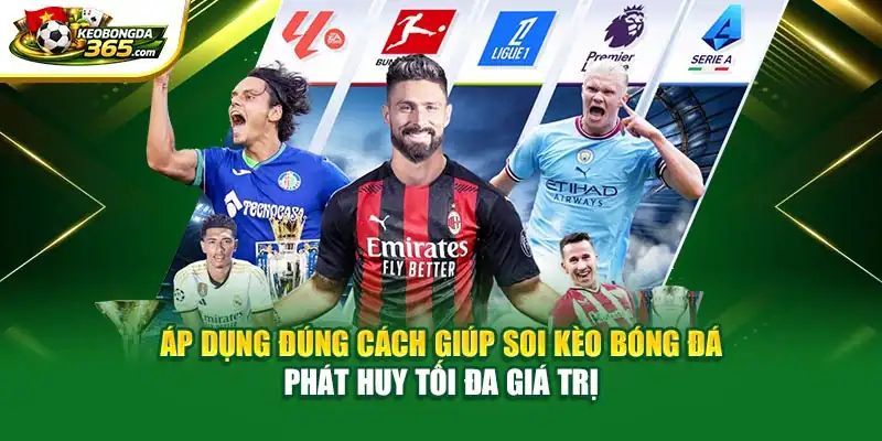 Áp dụng đúng cách giúp soi kèo bóng đá phát huy tối đa giá trị