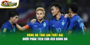 Bóng Đá Thái Lan Thất Bại Dưới Phân Tích Của Kèo Bóng Đá