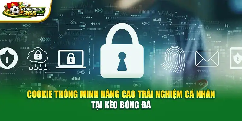 Cookie thông minh nâng cao trải nghiệm cá nhân tại Kèo bóng đá