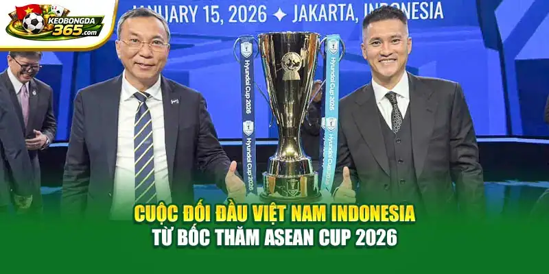 Cuộc đối đầu Việt Nam Indonesia từ bốc thăm ASEAN CUP 2026