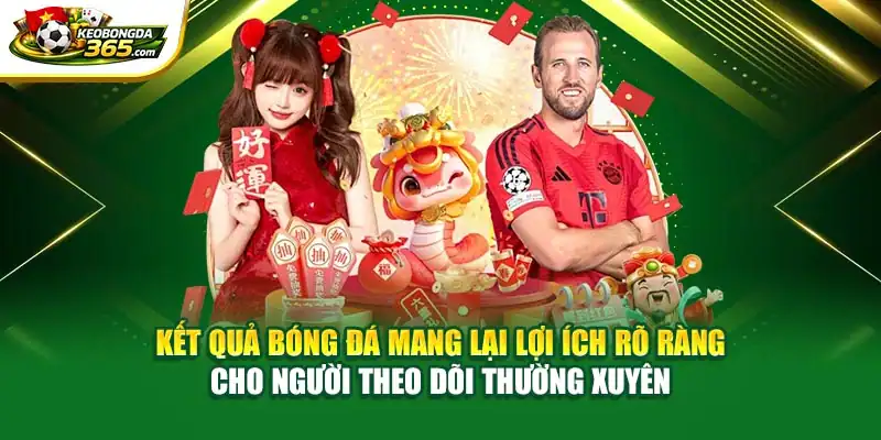 Kết quả bóng đá mang lại lợi ích rõ ràng cho người theo dõi thường xuyên
