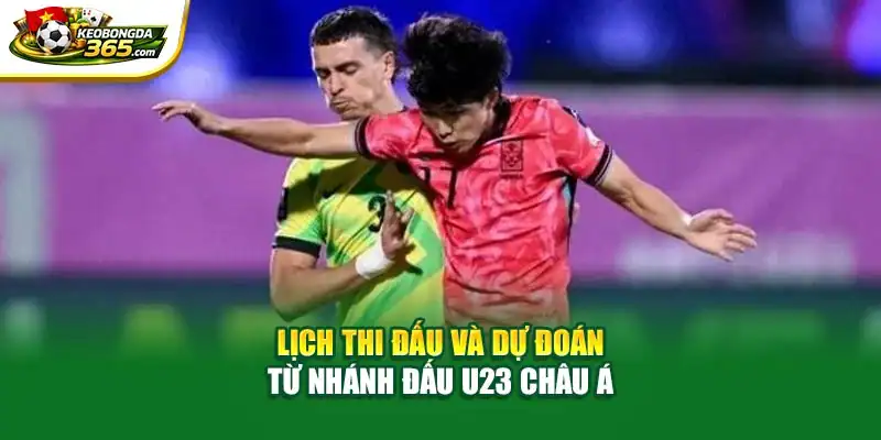 Lịch thi đấu và dự đoán từ nhánh đấu U23 Châu Á
