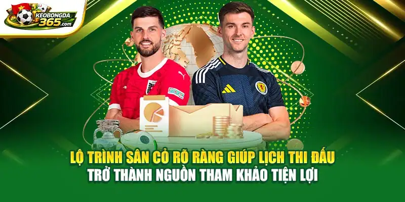 Lộ trình sân cỏ rõ ràng giúp lịch thi đấu trở thành nguồn tham khảo tiện lợi