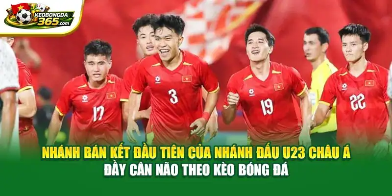 Nhánh Đấu U23 Châu Á Qua Những Đánh Giá Từ Kèo Bóng Đá
