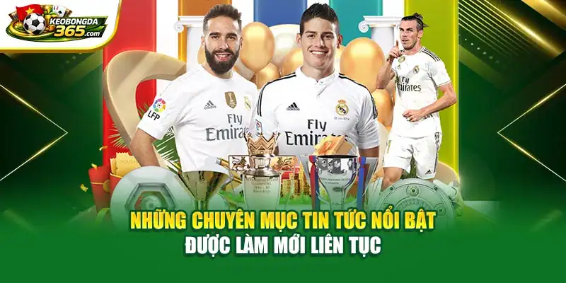 Những chuyên mục tin tức nổi bật được làm mới liên tục