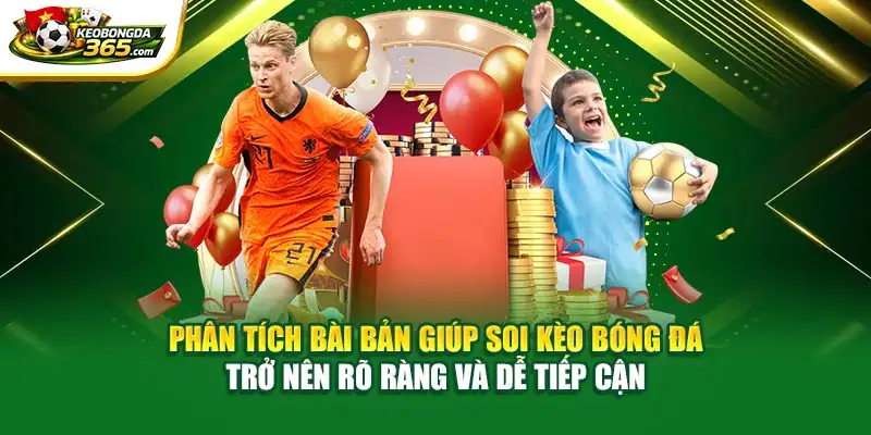 Phân tích bài bản giúp soi kèo bóng đá trở nên rõ ràng và dễ tiếp cận