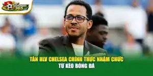 Tân HLV Chelsea Chính Thức Nhậm Chức - Từ Kèo Bóng Đá